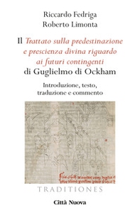 Il «Trattato sulla predestinazione e prescienza divina riguardo ai futuri contingenti» di Guglielmo di Ockham. Introduzione, testo, traduzione e commento - Librerie.coop