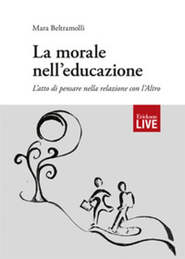 morale nell'educazione. L'atto di pensare nella relazione con l'Altro, La - Librerie.coop morale nell'educazione. L'atto di pensare nella relazione con l'Altro, La - Librerie.coop