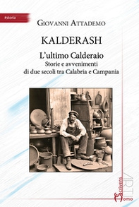 Kalderash. L'ultimo Calderaio. Storie e avvenimenti di due secoli tra Calabria e Campania - Librerie.coop