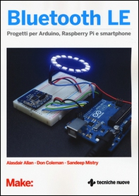 Bluetooth LE. Progetti per Arduino, Raspberry Pi e smartphone - Librerie.coop