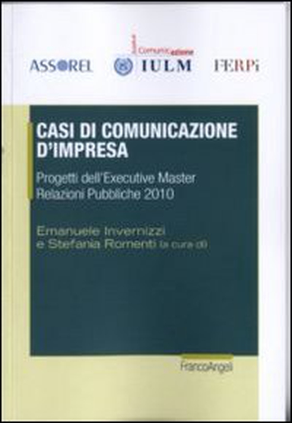 Casi di comunicazione d'impresa. Progetti dell'executive master relazioni pubbliche 2010 - Librerie.coop Casi di comunicazione d'impresa. Progetti dell'executive master relazioni pubbliche 2010 - Librerie.coop
