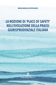 La nozione di «place of safety» nell'evoluzione della prassi giurisprudenziale italiana - Librerie.coop