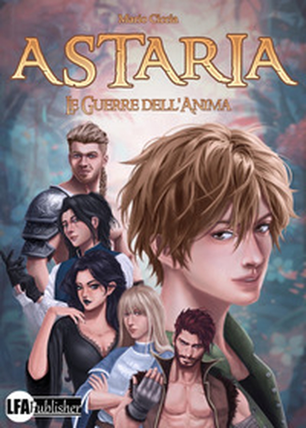 Astaria. Le guerre dell'anima - Librerie.coop Astaria. Le guerre dell'anima - Librerie.coop