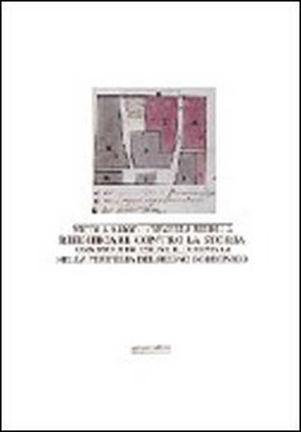 Riedificare contro la storia. Una ricostruzione illuminista nella periferia del regno borbonico - Librerie.coop Riedificare contro la storia. Una ricostruzione illuminista nella periferia del regno borbonico - Librerie.coop