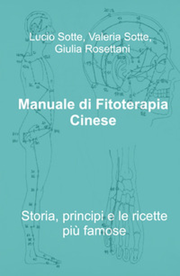 Manuale di fitoterapia cinese. Storia, principi e le ricette più famose - Librerie.coop Manuale di fitoterapia cinese. Storia, principi e le ricette più famose - Librerie.coop