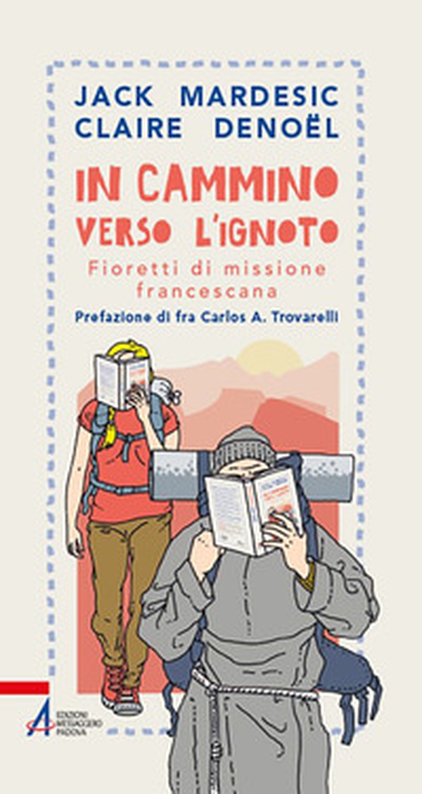 In cammino verso l'ignoto. Fioretti di missione francescana - Librerie.coop In cammino verso l'ignoto. Fioretti di missione francescana - Librerie.coop