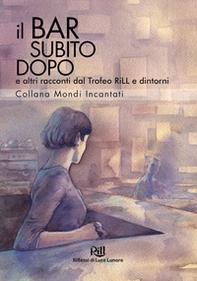 Il bar subito dopo e altri racconti dal Trofeo RiLL e dintorni - Librerie.coop
