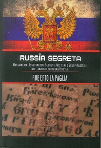 Russia segreta. Massoneria. Associazioni segrete. Misteri e gruppi mistici nell'antica e moderna Russia - Librerie.coop
