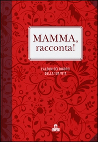 Mamma, racconta! L'album dei ricordi della tua vita - Librerie.coop Mamma, racconta! L'album dei ricordi della tua vita - Librerie.coop