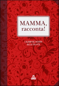 Mamma, racconta! L'album dei ricordi della tua vita - Librerie.coop