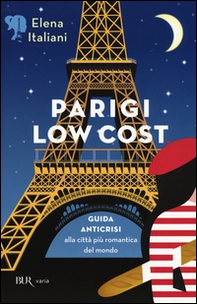 Parigi low cost. Guida anticrisi alla città più romantica del mondo - Librerie.coop