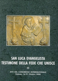 San Luca evangelista testimone della fede che unisce. Atti del Convegno internazionale (Padova, 16-21 ottobre 2000) - Librerie.coop