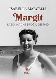 Margit. La donna che sfidò il destino - Librerie.coop