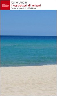 I costruttori di vulcani. Tutte le poesie 1975-2010 - Librerie.coop