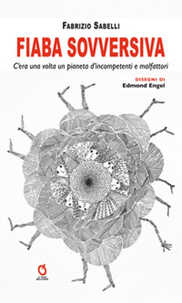 Fiaba sovversiva. C'era una volta un pianeta d'incompetenti e malfattori - Librerie.coop Fiaba sovversiva. C'era una volta un pianeta d'incompetenti e malfattori - Librerie.coop