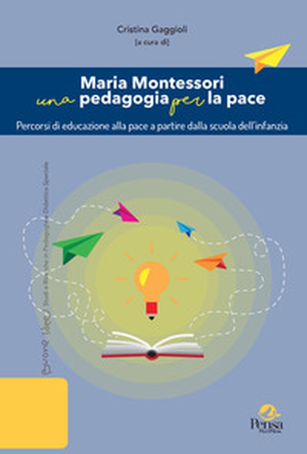 Maria Montessori una pedagogia per la pace. Percorsi di educazione alla pace a partire dalla scuola dell'infanzia - Librerie.coop Maria Montessori una pedagogia per la pace. Percorsi di educazione alla pace a partire dalla scuola dell'infanzia - Librerie.coop