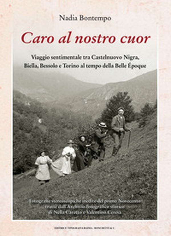 Caro al nostro cuor. Viaggio sentimentale tra Castelnuovo Nigra, Biella, Bessolo e Torino al tempo della Belle Époque - Librerie.coop Caro al nostro cuor. Viaggio sentimentale tra Castelnuovo Nigra, Biella, Bessolo e Torino al tempo della Belle Époque - Librerie.coop