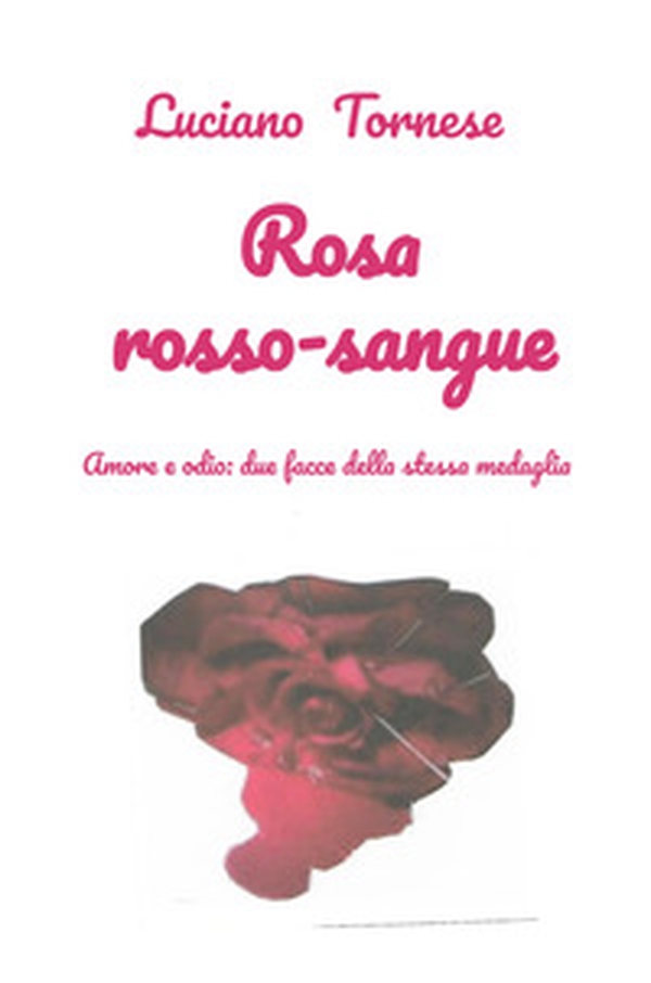 Rosarossosangue. Amore e odio: due facce della stessa medaglia - Librerie.coop
