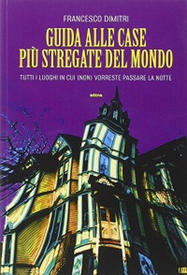 Guida alle case più stregate del mondo. Tutti i luoghi in cui (non) vorreste passare la notte - Librerie.coop Guida alle case più stregate del mondo. Tutti i luoghi in cui (non) vorreste passare la notte - Librerie.coop