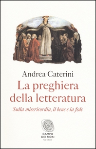 La preghiera della letteratura. Sulla misericordia, il bene e la fede - Librerie.coop La preghiera della letteratura. Sulla misericordia, il bene e la fede - Librerie.coop