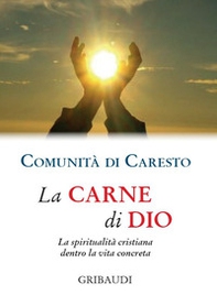 La carne di Dio. La spiritualità cristiana dentro la vita concreta - Librerie.coop