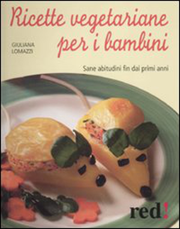 Ricette vegetariane per i bambini. Sane abitudini fin dai primi anni - Librerie.coop Ricette vegetariane per i bambini. Sane abitudini fin dai primi anni - Librerie.coop