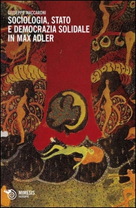 Sociologia, stato e democrazia solidale in Max Adler - Librerie.coop