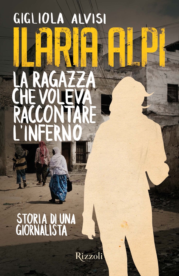 Ilaria Alpi. La ragazza che voleva raccontare l'inferno - Librerie.coop Ilaria Alpi. La ragazza che voleva raccontare l'inferno - Librerie.coop