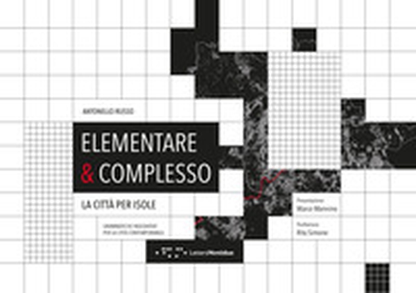 Elementare & complesso. La città per isole. Grammatiche insediative per la città contemporanea - Librerie.coop Elementare & complesso. La città per isole. Grammatiche insediative per la città contemporanea - Librerie.coop