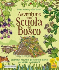 Avventure nella scuola del bosco. Esperienze naturali e giochi all'aria aperta per bambini e adolescenti - Librerie.coop