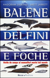 Balene, delfini, foche. Guida da campo ai mammiferi marini del mondo - Librerie.coop