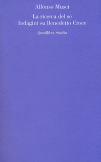 La ricerca del sé. Indagini su Benedetto Croce - Librerie.coop