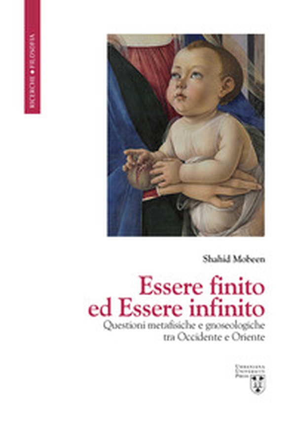 Essere finito ed Essere infinito. Questioni metafisiche e gnoseologiche tra Occidente e Oriente - Librerie.coop Essere finito ed Essere infinito. Questioni metafisiche e gnoseologiche tra Occidente e Oriente - Librerie.coop