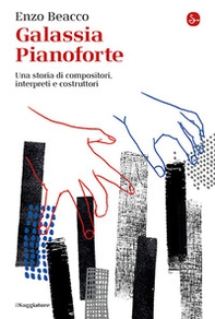 Galassia Pianoforte. Una storia di compositori, interpreti e costruttori - Librerie.coop Galassia Pianoforte. Una storia di compositori, interpreti e costruttori - Librerie.coop