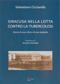 Siracusa nella lotta contro la tubercolosi. Storia di una città e di una malattia - Librerie.coop Siracusa nella lotta contro la tubercolosi. Storia di una città e di una malattia - Librerie.coop