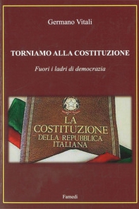 Torniamo alla costituzione. Fuori i ladri di democrazia - Librerie.coop