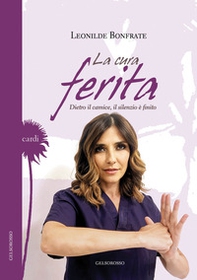 La cura ferita. Dietro il camice, il silenzio è finito - Librerie.coop