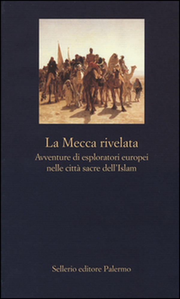La Mecca rivelata. Avventure di esploratori europei nelle citta sacre dell'Islam - Librerie.coop La Mecca rivelata. Avventure di esploratori europei nelle citta sacre dell'Islam - Librerie.coop