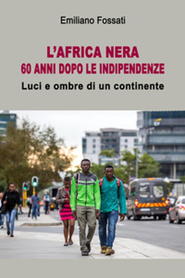 L'Africa nera. 60 anni dopo le indipendenze. Luci e ombra di un continente - Librerie.coop L'Africa nera. 60 anni dopo le indipendenze. Luci e ombra di un continente - Librerie.coop