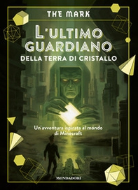 L'ultimo guardiano della terra di cristallo. Un'avventura ispirata al mondo di Minecraft - Librerie.coop