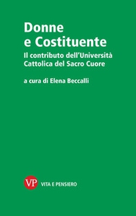 Donne e Costituente. Il contributo dell'Università Cattolica del Sacro Cuore - Librerie.coop