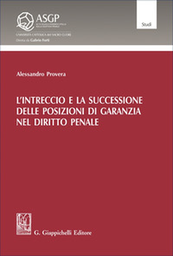 L'intreccio e la successione delle posizioni di garanzia nel diritto penale - Librerie.coop