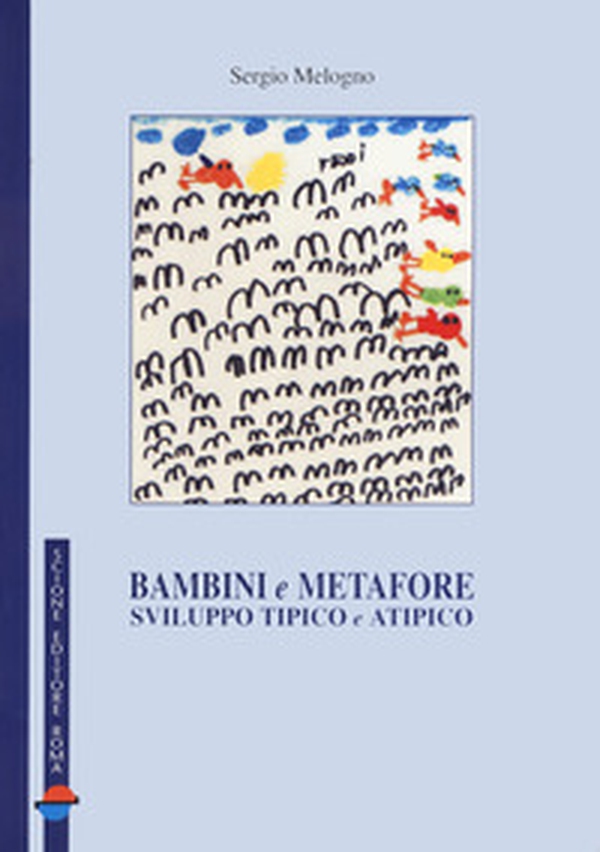 Bambini e metafore. Sviluppo tipico e atipico - Librerie.coop Bambini e metafore. Sviluppo tipico e atipico - Librerie.coop