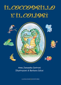 Il coccodrillo e il colibrí - Librerie.coop Il coccodrillo e il colibrí - Librerie.coop