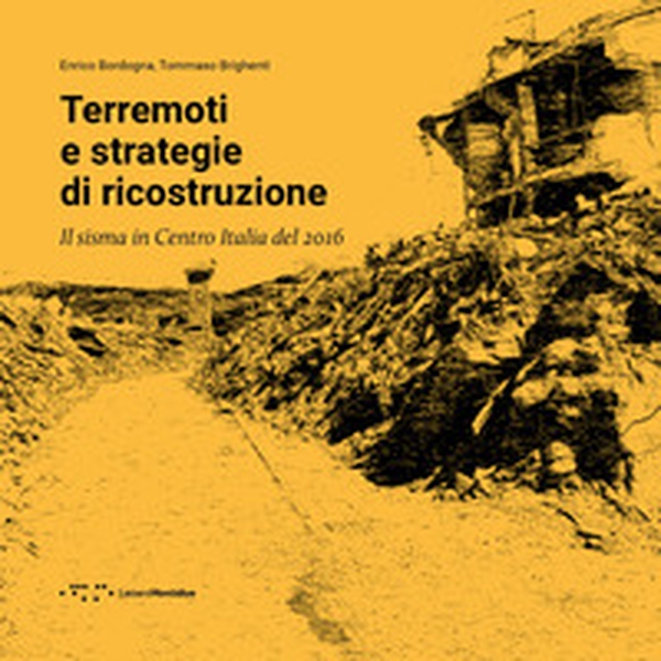 Terremoti e strategie di ricostruzione. Il sisma in Centro Italia 2016 - Librerie.coop Terremoti e strategie di ricostruzione. Il sisma in Centro Italia 2016 - Librerie.coop