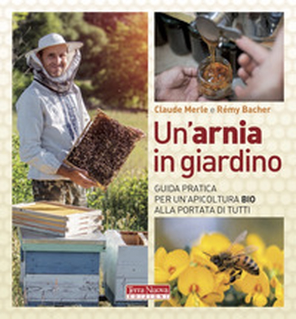 Un'arnia in giardino. Guida pratica per un'apicoltura bio alla portata di tutti - Librerie.coop Un'arnia in giardino. Guida pratica per un'apicoltura bio alla portata di tutti - Librerie.coop