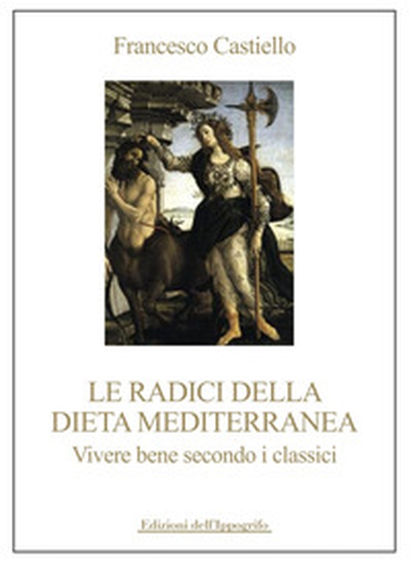 Le radici della dieta mediterranea. Vivere bene secondo i classici - Librerie.coop Le radici della dieta mediterranea. Vivere bene secondo i classici - Librerie.coop