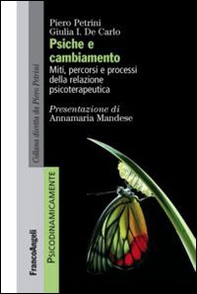 Psiche e cambiamento. Miti, percorsi e processi della relazione psicoterapeutica - Librerie.coop