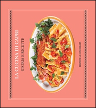La cucina di Capri. Storia e ricette. Ediz. italiana e inglese - Librerie.coop