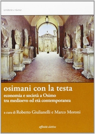 Osimani con la testa. Economia e società a Osimo tra medioevo ed età contemporanea - Librerie.coop